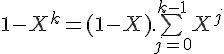 4$1-X^k=(1-X).\bigsum_{j=0}^{k-1}X^j